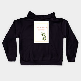 Only gets better - Wall Art Kids Hoodie